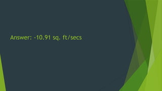 Answer: -10.91 sq. ft/secs
 