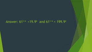 Answer: 611/4
<19.90
and 611/4
< 199.90
 
