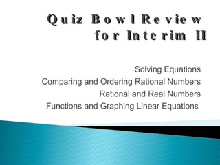 Quiz Bowl Review for Interim II ,[object Object],[object Object],[object Object],[object Object]