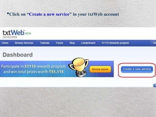 •Click on “Create a new service” in your txtWeb account
 