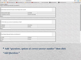 • Add “questions, options & correct answer number” then click
“Add Questions”
 