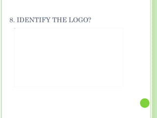 8. IDENTIFY THE LOGO? 