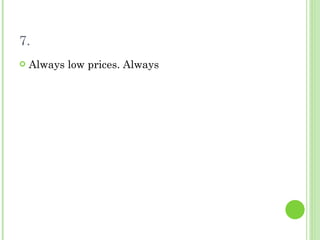 7. Always low prices. Always 