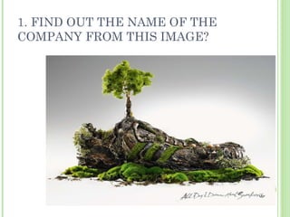 1. FIND OUT THE NAME OF THE COMPANY FROM THIS IMAGE? 