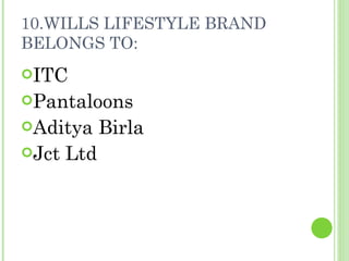 10.WILLS LIFESTYLE BRAND BELONGS TO: ITC Pantaloons Aditya Birla Jct Ltd 