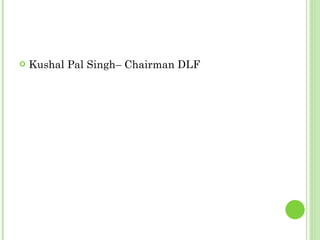 Kushal Pal Singh– Chairman DLF 