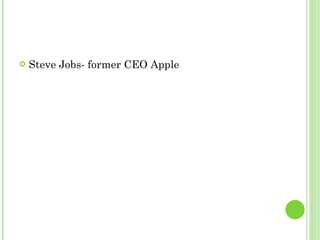 Steve Jobs- former CEO Apple 