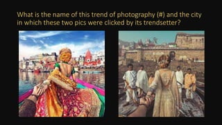What is the name of this trend of photography (#) and the city
in which these two pics were clicked by its trendsetter?
 