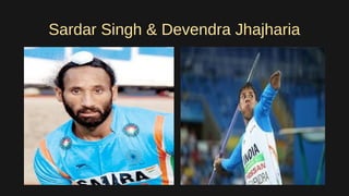 Sardar Singh & Devendra Jhajharia
 