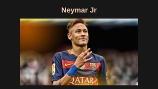 Neymar Jr
 