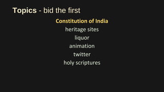 Topics - bid the first
Constitution of India
heritage sites
liquor
animation
twitter
holy scriptures
 