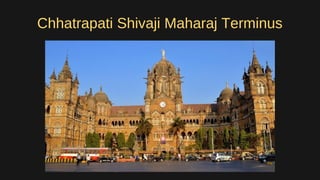 Chhatrapati Shivaji Maharaj Terminus
 