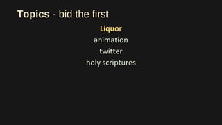 Topics - bid the first
Liquor
animation
twitter
holy scriptures
 