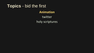 Topics - bid the first
Animation
twitter
holy scriptures
 
