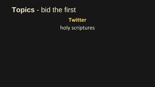 Topics - bid the first
Twitter
holy scriptures
 