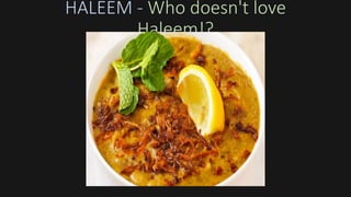 HALEEM - Who doesn't love
Haleem!?
 
