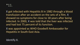 *11.
X got infected with Hepatitis B in 1982 through a blood
transfusion after an accident on the sets of a film. X
showed no symptoms for close to 18 years after being
infected. In 2000, X was told that the liver was infected
and had lost 75 percent of its function.
X was appointed as WHO Goodwill Ambassador for
Hepatitis in South-East Asia.
Identify X.
 