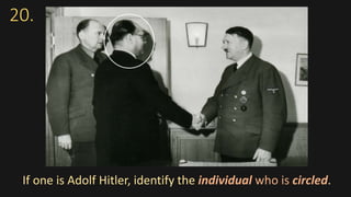20.
If one is Adolf Hitler, identify the individual who is circled.
 