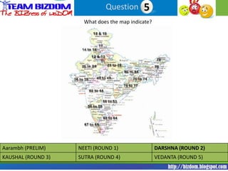 Question 55
                      What does the map indicate?




Aarambh (PRELIM)    NEETI (ROUND 1)                 DARSHNA (ROUND 2)
KAUSHAL (ROUND 3)   SUTRA (ROUND 4)                 VEDANTA (ROUND 5)
 