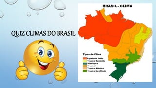 QUIZ CLIMAS DO BRASIL
 