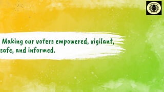 Making our voters empowered, vigilant,
safe, and informed.
.
 