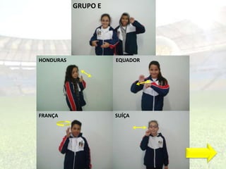 GRUPO E 
HONDURAS EQUADOR 
FRANÇA SUÍÇA 
 