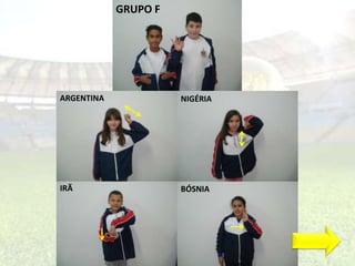 GRUPO F 
ARGENTINA NIGÉRIA 
IRÃ BÓSNIA 
 