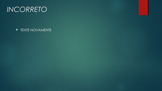 INCORRETO
 TENTE NOVAMENTE
 