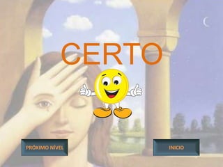 CERTO

PRÓXIMO NÍVEL      INICIO
 