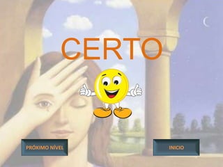 CERTO


PRÓXIMO NÍVEL      INICIO
 