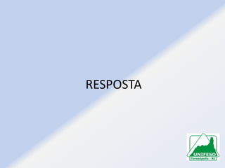 RESPOSTA

 
