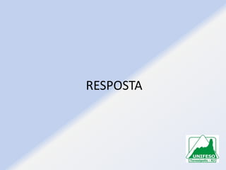 RESPOSTA

 