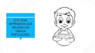 ESTESINAL
REPRESENTA QUE
PALAVRAEM
LÍNGUA
PORTUGUESA:
 