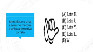 Identifique osinal
aseguir emarque
aúnica alternativa
correta
 