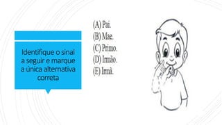 Identifique osinal
aseguir emarque
aúnica alternativa
correta
 