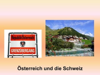 Österreich und die Schweiz
 