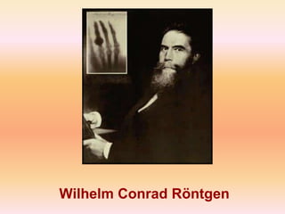 Wilhelm Conrad Röntgen
 