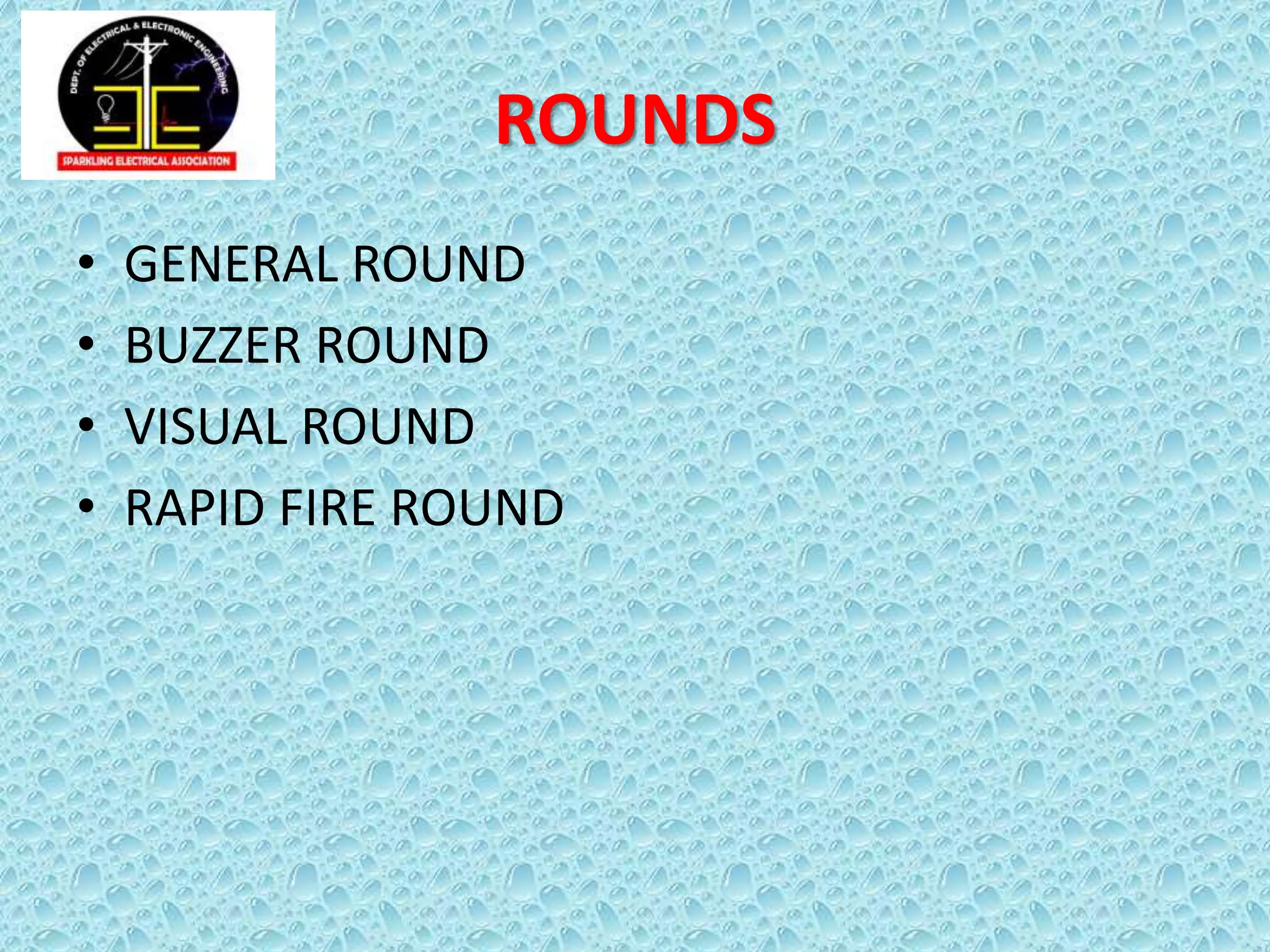 ROUNDS
• GENERAL ROUND
• BUZZER ROUND
• VISUAL ROUND
• RAPID FIRE ROUND
 