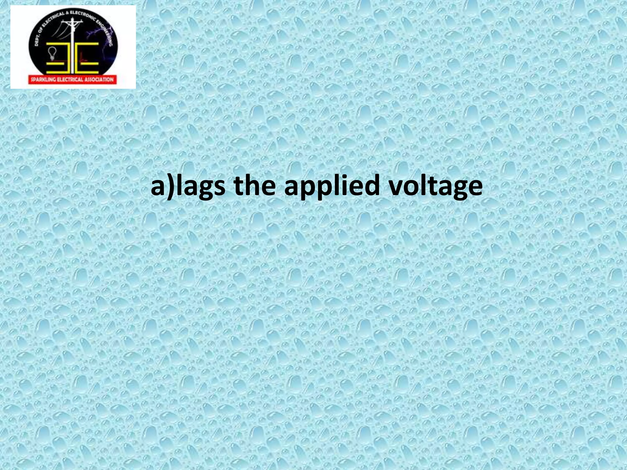 a)lags the applied voltage
 