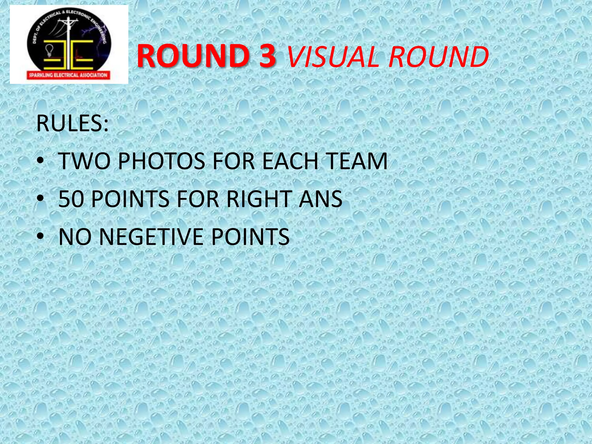 ROUND 3 VISUAL ROUND
RULES:
• TWO PHOTOS FOR EACH TEAM
• 50 POINTS FOR RIGHT ANS
• NO NEGETIVE POINTS
 