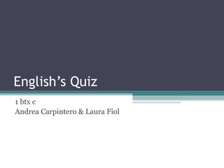 English’s Quiz
1 btx c
Andrea Carpintero & Laura Fiol
 