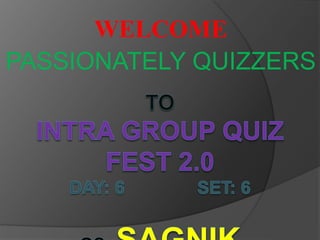 WELCOME
PASSIONATELY QUIZZERS
 