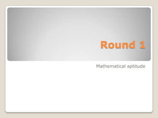 Round 1 Mathematical aptitude 