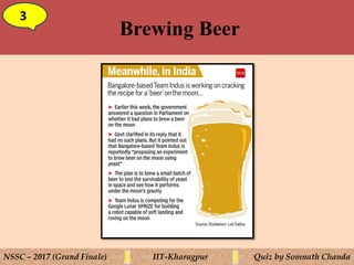 Brewing Beer
3
NSSC – 2017 (Grand Finale) IIT-Kharagpur Quiz by Somnath Chanda
 
