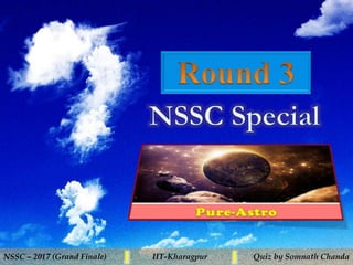 NSSC – 2017 (Grand Finale) IIT-Kharagpur Quiz by Somnath Chanda
 