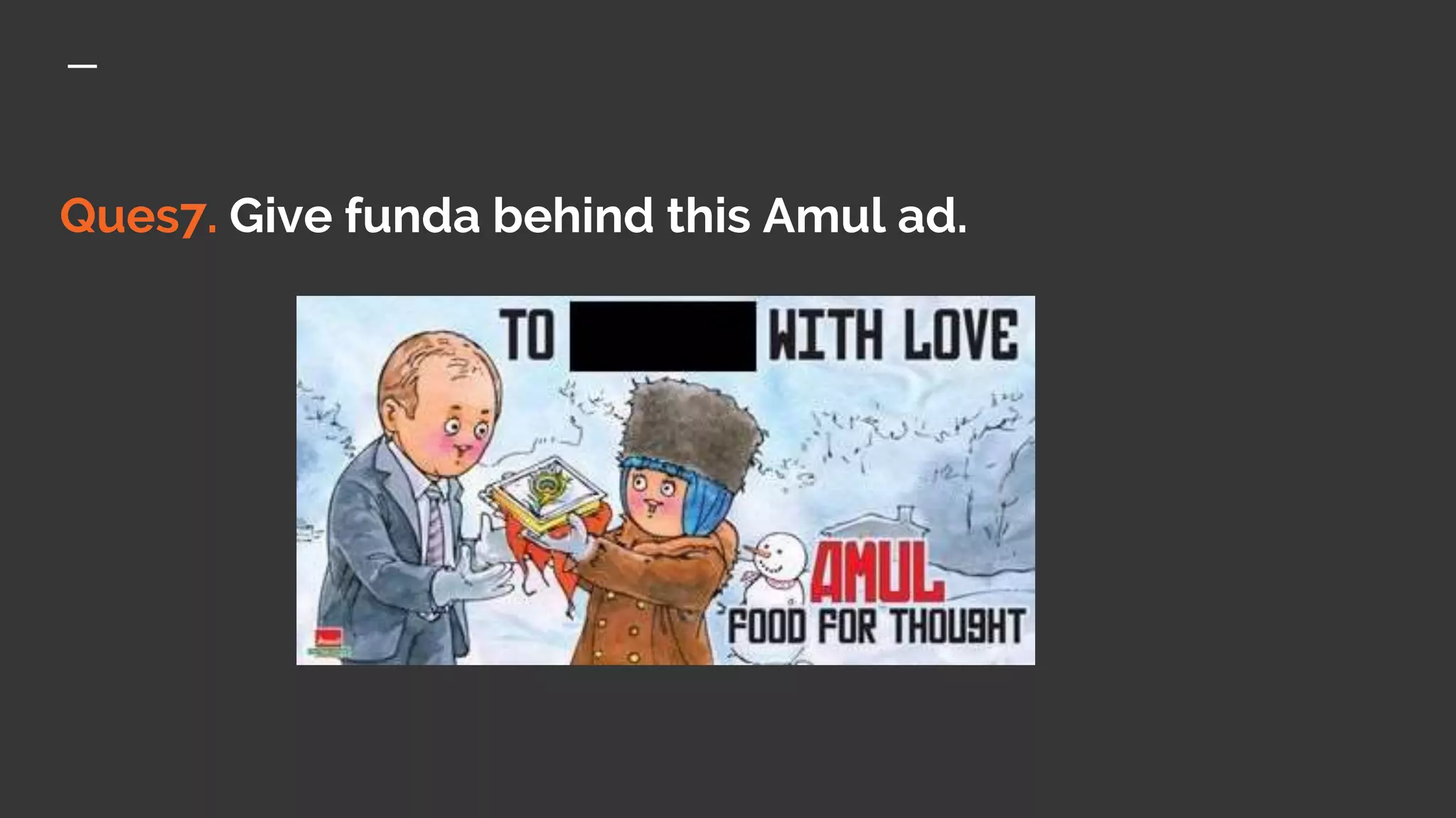 Ques7. Give funda behind this Amul ad.
 