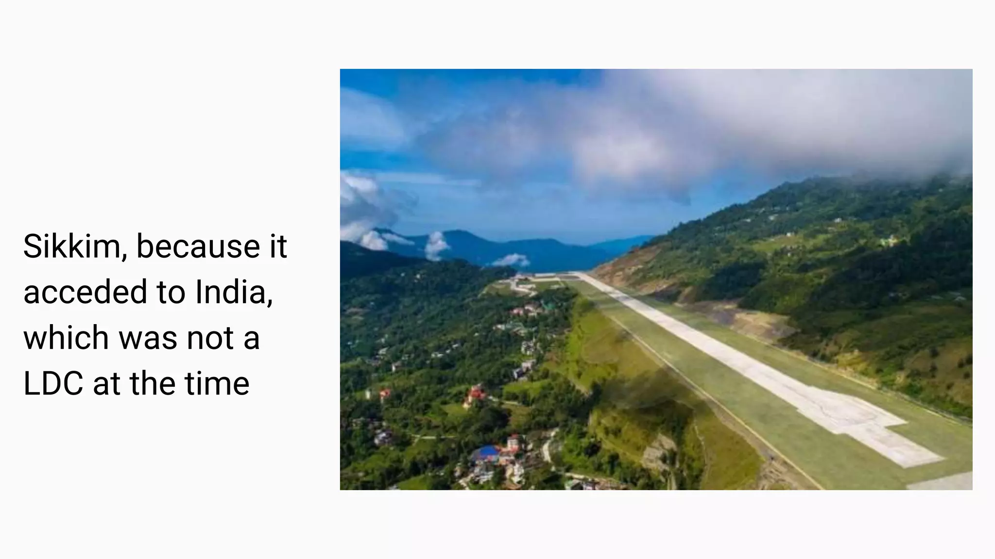 Sikkim, because it
acceded to India,
which was not a
LDC at the time
 