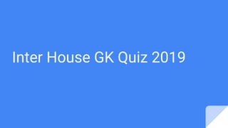 Inter House GK Quiz 2019
 
