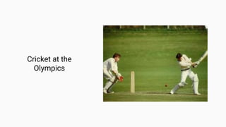 Cricket at the
Olympics
 