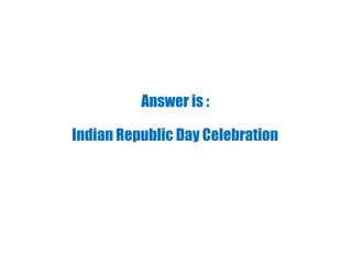 Answer is :
Indian Republic Day Celebration
 